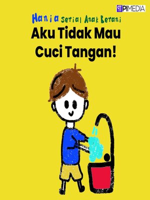 cover image of Aku Tidak Mau Cuci Tangan!